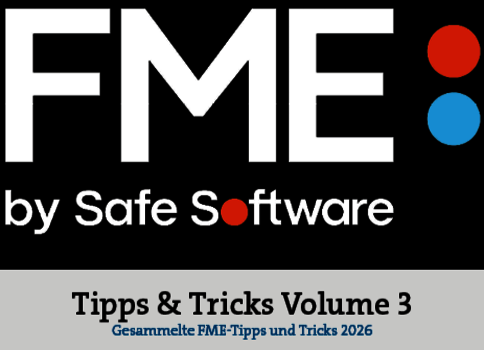 Titelbild mit dem FME-Logo von Safe Software; rechts rote und blaue Kreise. Unter dem Logo steht 'by Safe Software'. Ein grauer Banner trägt 'Tips & Tricks Volume 3' und darunter in Blau 'Gesammelte FME-Tipps und Tricks 2026'.