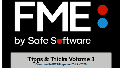 Titelbild mit dem FME-Logo von Safe Software; rechts rote und blaue Kreise. Unter dem Logo steht 'by Safe Software'. Ein grauer Banner trägt 'Tips & Tricks Volume 3' und darunter in Blau 'Gesammelte FME-Tipps und Tricks 2026'.